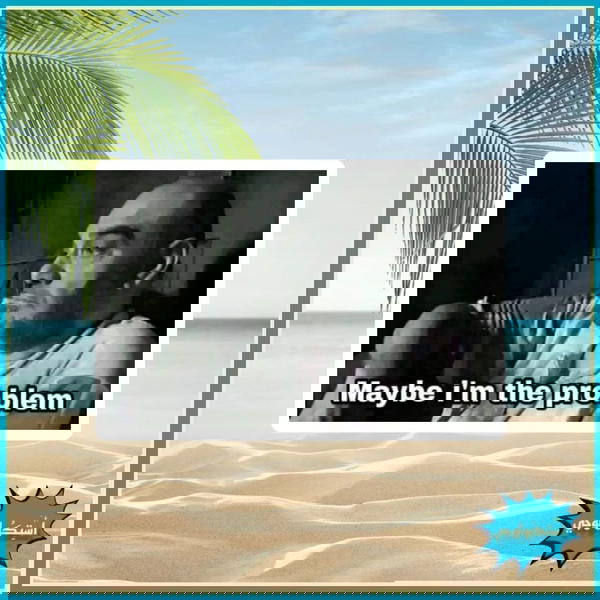  May be I'm the problem  Image 1 Preview